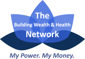 Building Wealth & Health Network Logo. "My Power. My Money."